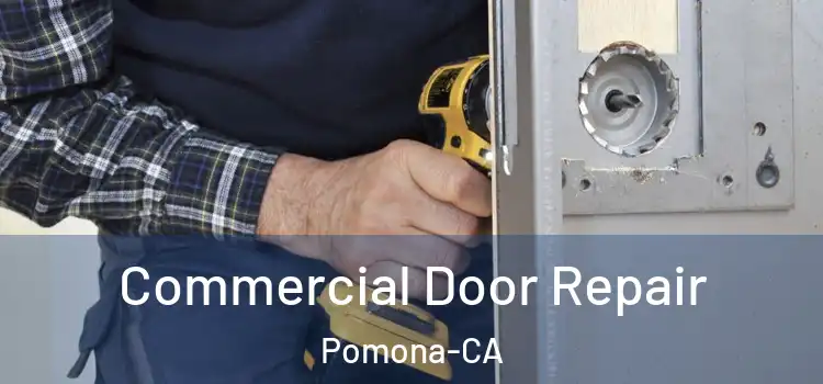  Commercial Door Repair Pomona-CA