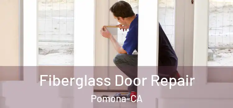  Fiberglass Door Repair Pomona-CA